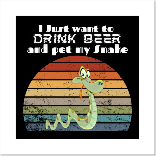 I just want to drink beer and pet my Snake! Wall Art by Barts Arts